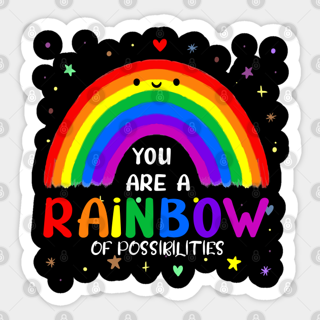 You Are A Rainbow Of Possibilities You Are A Rainbow Of Possibilities